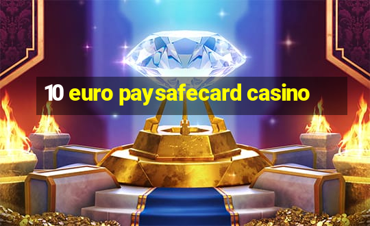 10 euro paysafecard casino