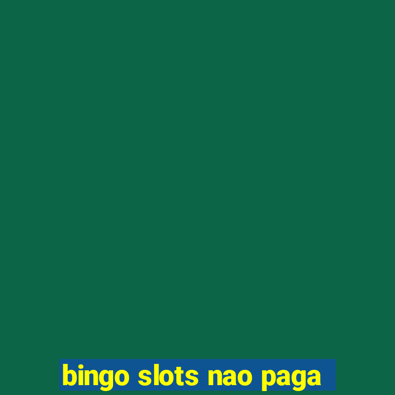 bingo slots nao paga