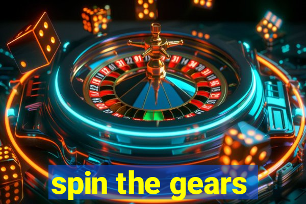 spin the gears