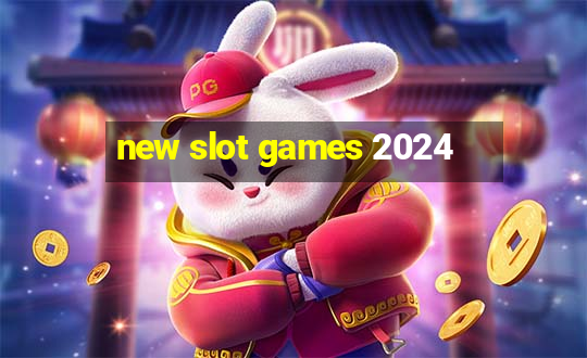 new slot games 2024