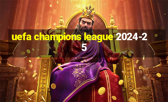 uefa champions league 2024-25