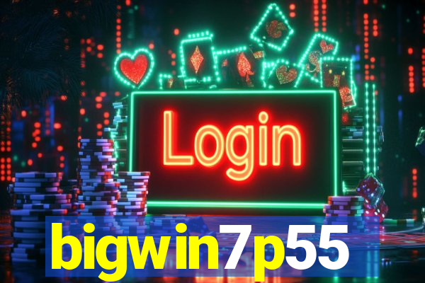 bigwin7p55