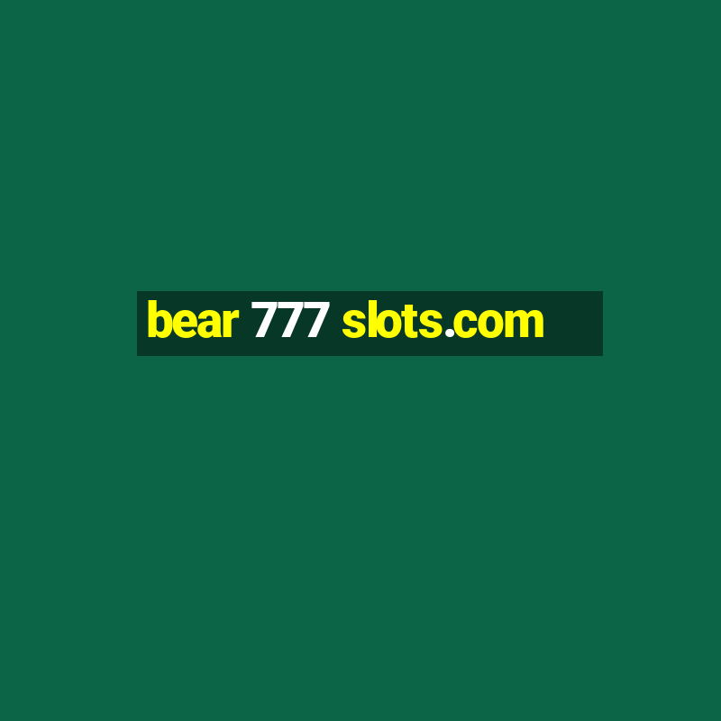 bear 777 slots.com