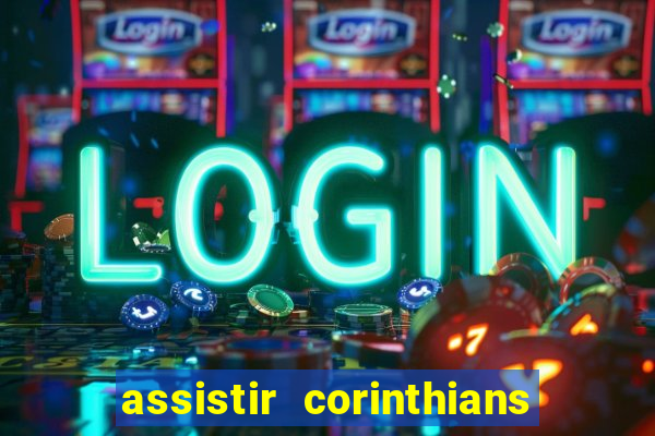 assistir corinthians ao vivo tampa da bola