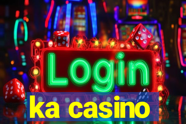 ka casino