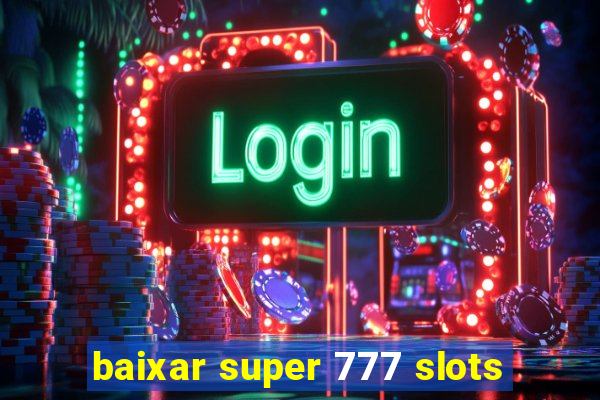 baixar super 777 slots