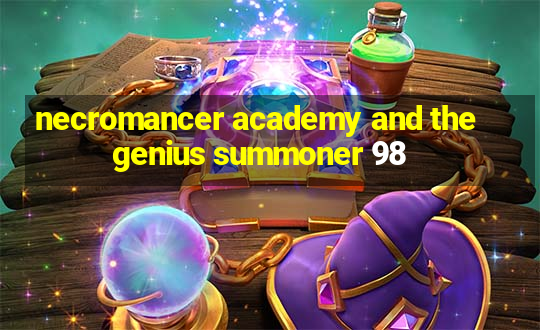 necromancer academy and the genius summoner 98