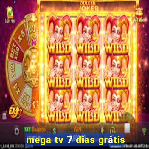 mega tv 7 dias grátis