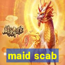 maid scab