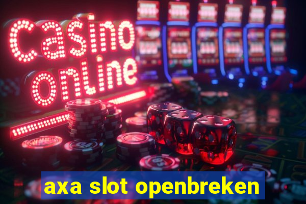 axa slot openbreken