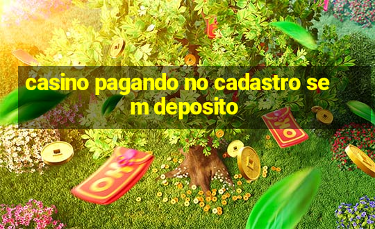 casino pagando no cadastro sem deposito