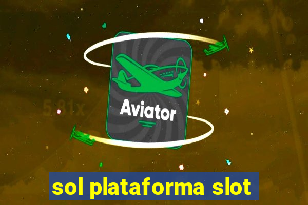 sol plataforma slot