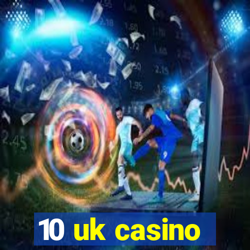 10 uk casino