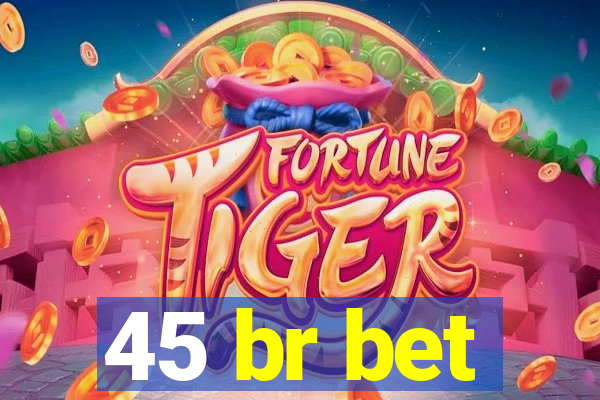 45 br bet