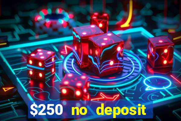 $250 no deposit bonus casino