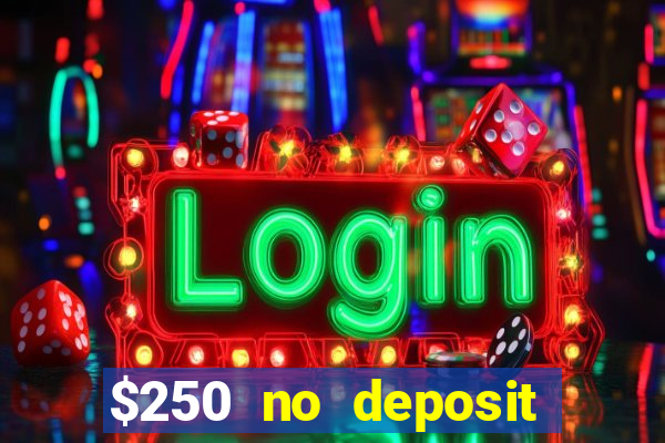 $250 no deposit bonus casino