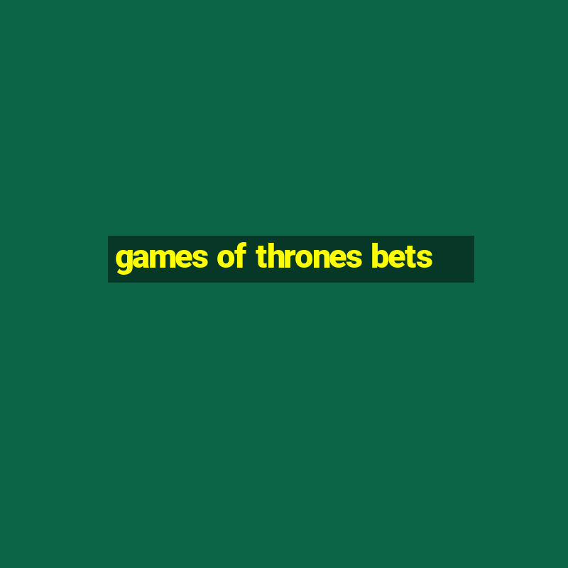 games of thrones bets