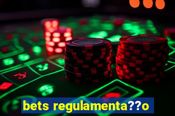 bets regulamenta??o