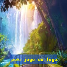 poki jogo do fogo e agua