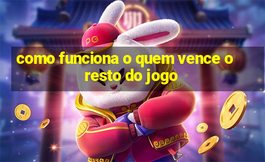 como funciona o quem vence o resto do jogo