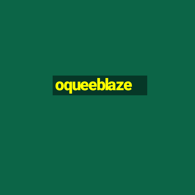 oqueeblaze