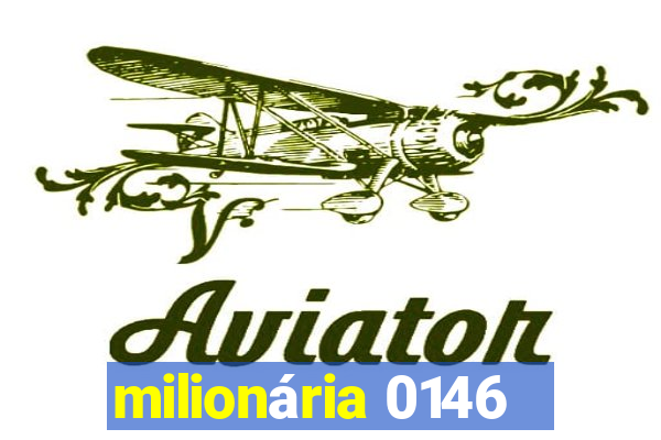 milionária 0146