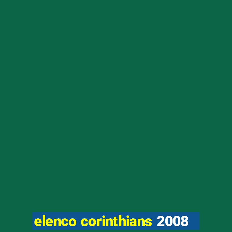 elenco corinthians 2008