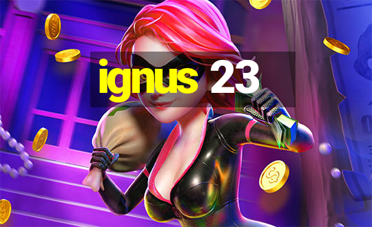 ignus 23