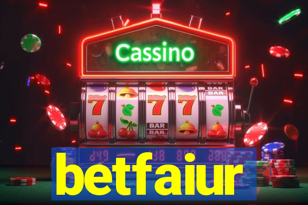 betfaiur