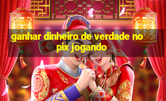 ganhar dinheiro de verdade no pix jogando