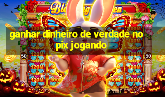 ganhar dinheiro de verdade no pix jogando