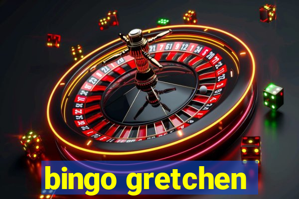 bingo gretchen