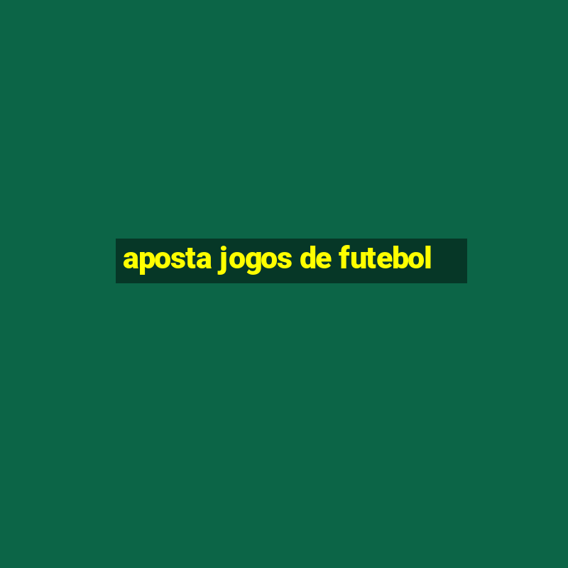 aposta jogos de futebol