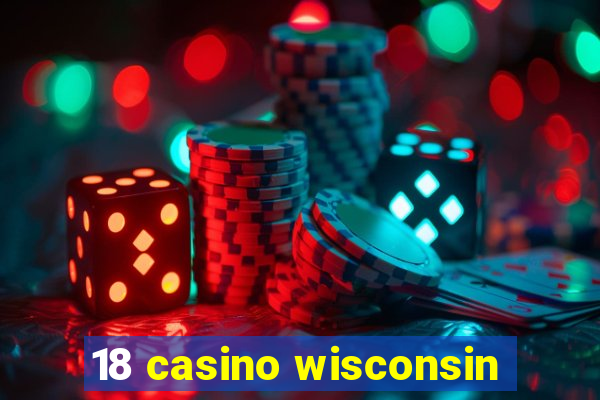 18 casino wisconsin