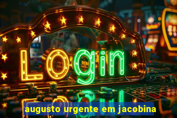 augusto urgente em jacobina