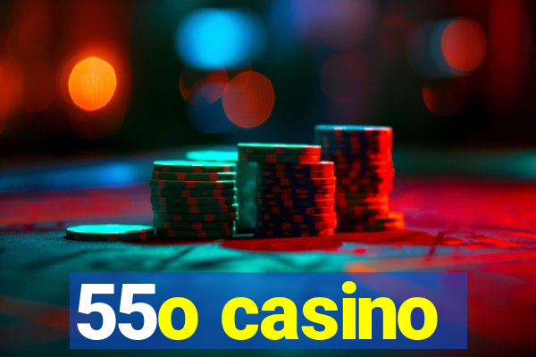 55o casino