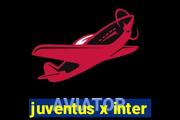 juventus x inter