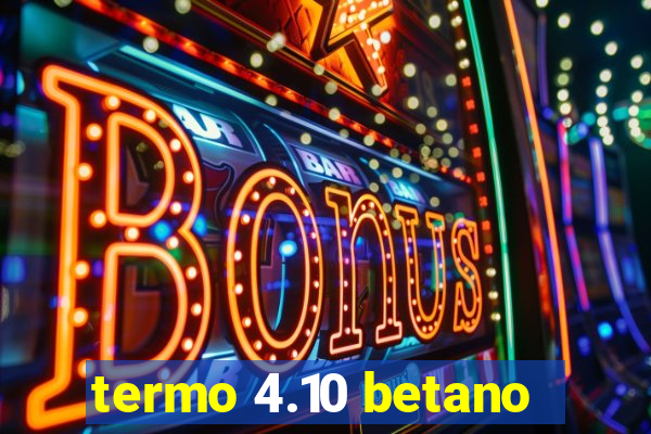 termo 4.10 betano