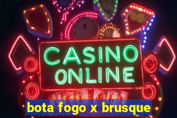 bota fogo x brusque