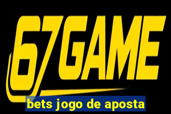 bets jogo de aposta