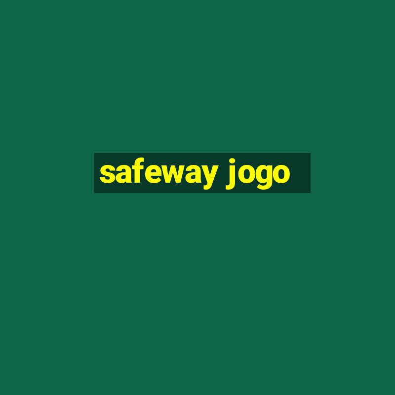 safeway jogo