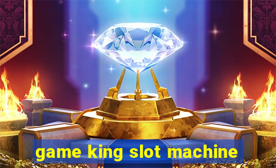 game king slot machine