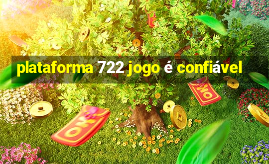 plataforma 722 jogo é confiável