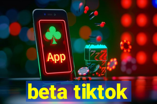 beta tiktok