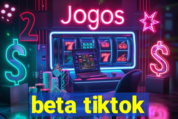 beta tiktok