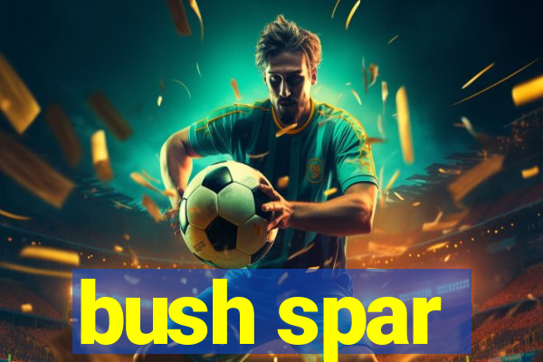 bush spar