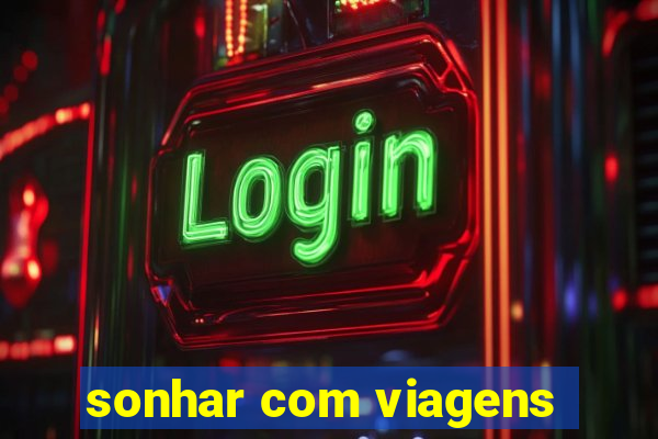 sonhar com viagens