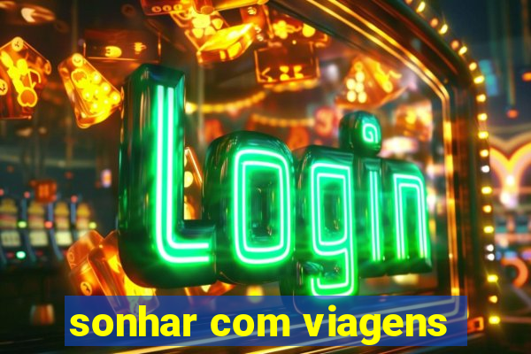 sonhar com viagens