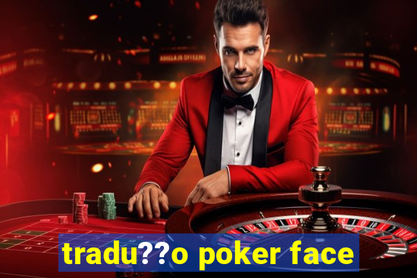 tradu??o poker face