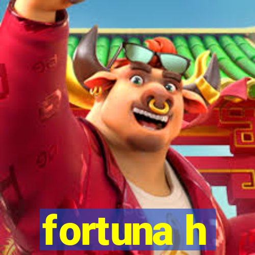 fortuna h